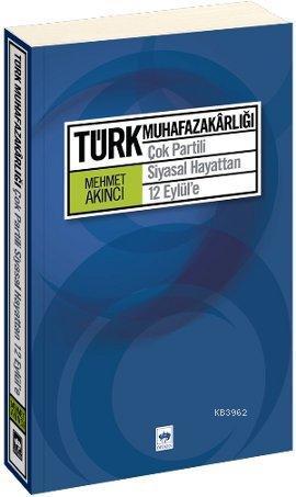 Türk Muhafazakarlığı; Çok Partili Siyasal Hayattan 12 Eylül'e - Kitapi