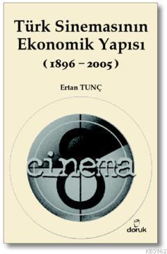 Türk Sinemasının Ekonomik Yapısı (1896-2005) - Kitapiks.com