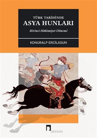 Türk Tarihinde Asya Hunları Birinci Hakimiyet Dönemİ - Kitapiks.com