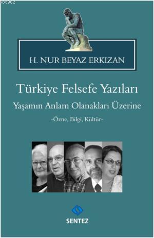 Türkiye Felsefe Yazıları Yaşamın Anlam Olanakları Üzerine; -Özne, Bilgi, Kültür-