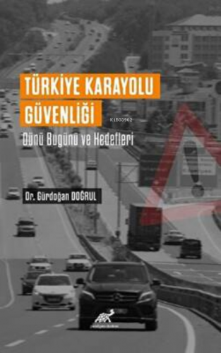 Türkiye Karayolu Güvenliği Dünü Bugünü Ve Hedefleri - Kitapiks.com