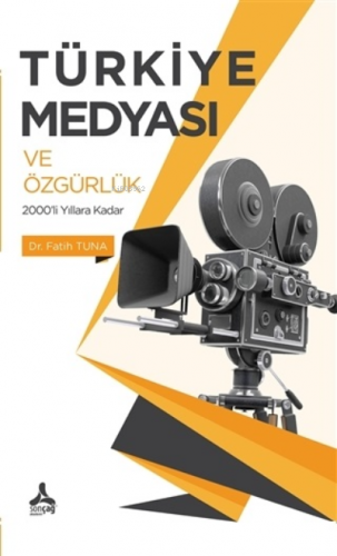 Türkiye Medyası ve Özgürlük 2000'li Yıllara Kadar - Kitapiks.com