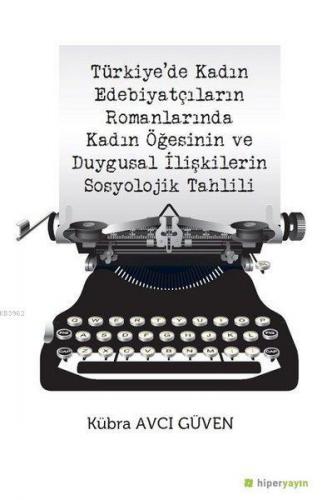 Türkiye'de Kadın Edebiyatçıların Romanlarında Kadın Öğesinin ve Duygus