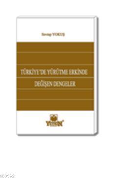 Türkiye'de Yürütme Erkinde Değişen Dengeler