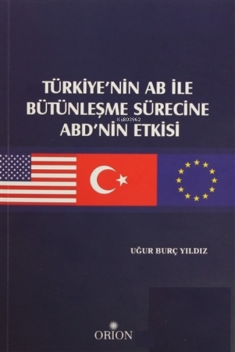 Türkiye'nin AB ile Bütünleşme Sürecine ABD'nin Etkisi - Kitapiks.com