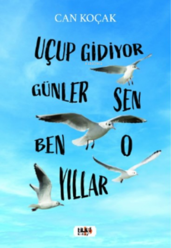 Uçup Gidiyor Seneler - Sen, Ben, O, Yıllar - Kitapiks.com