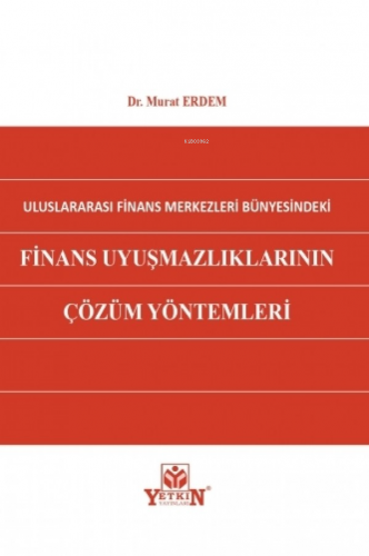 Uluslararası Finans Merkezleri Bünyesindeki Finans Uyuşmazlıklarının Çözüm Yöntemleri