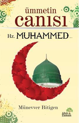 Ümmetin Canısı; Hz. Muhammed'in (s.a.v.) Hayatı