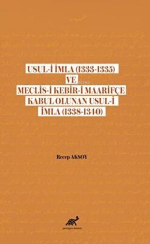 Usul-i İmla (1333-1335) ve Meclis- Kebir-i Maarifçe Kabul Olunan Usul-i İmla (1338-1340)