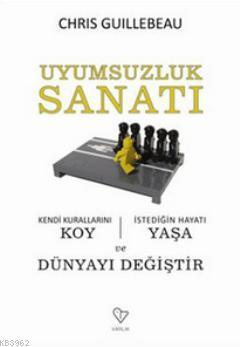 Uyumsuzluk Sanatı; Kendi Kurallarını Koy, İstediğin Hayatı Yaşa ve Dün