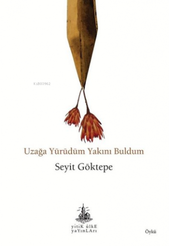 Uzağa Yürüdüm Yakını Buldum - Kitapiks.com