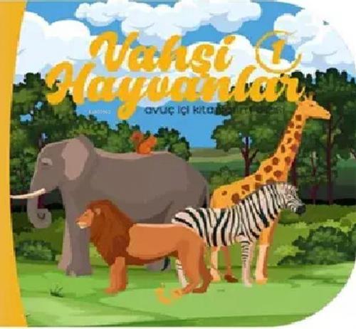 Vahşi Hayvanlar 1 - Avuç İçi Kitaplarım Dizisi - Kitapiks.com