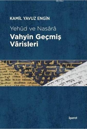 Vahyin Geçmiş Vârisleri; Yehud ve Nasara - Kitapiks.com