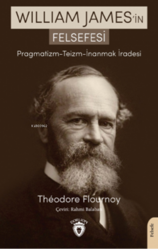 William James’in Felsefesi Pragmatizm - Teizm - İnanmak İradesi - Kita
