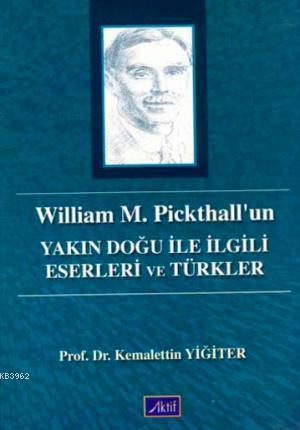 William M. Pickhall'un; Yakın Doğu ile İlgili Eserleri ve Türkler - Ki