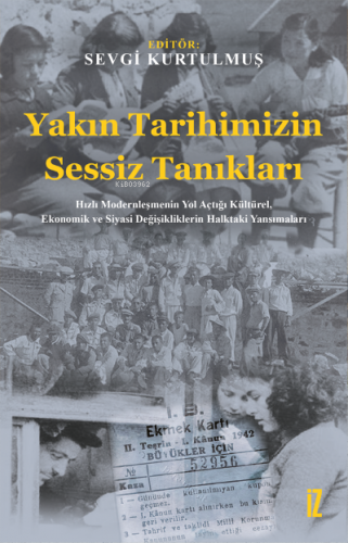 Yakın Tarihimizin Sessiz Tanıkları;Hızlı Modernleşmenin Yol Açtığı Kültürel, Ekonomik ve Siyasi Değişikliklerin Halktaki Yansımaları