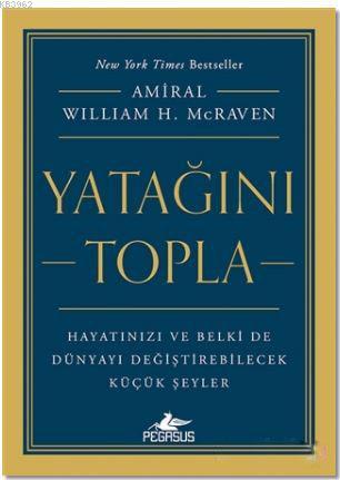 Yatağını Topla; Hayatınızı ve Belki de Dünyayı Değiştirebilecek Küçük Şeyler