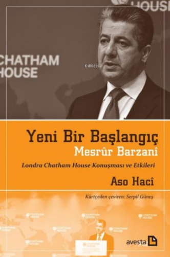 Yeni Bir Başlangıç - Mesrur Barzani Londra Chatham House Konuşması ve Etkileri