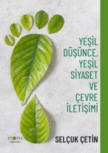 Yeşil Düşünce, Yeşil Siyaset Ve Çevre İletişimi - Kitapiks.com