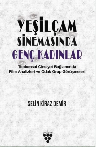 Yeşilçam Sinemasında Genç Kadınlar ;Toplumsal Cinsiyet Bağlamında Film Analizleri ve Odak Grup Görüşmeleri