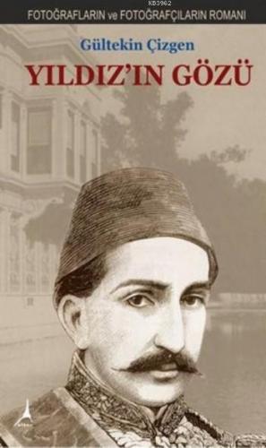 Yıldız'ın Gözü; Fotoğrafların Ve Fotoğrafçıların Romanı - Kitapiks.com