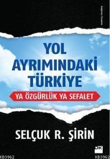Yol Ayrımındaki Türkiye; Ya Özgürlük Ya Sefalet - Kitapiks.com