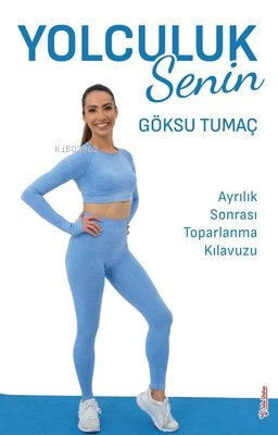 Yolculuk Senin - Ayrılık Sonrası Toparlanma Kılavuzu - Kitapiks.com