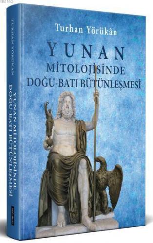 Yunan Mitolojisinde Doğu-Batı Bütünleşmesi - Kitapiks.com