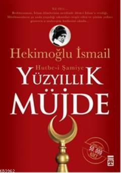 Yüzyıllık Müjde: Hutbe-i Şamiye - Kitapiks.com