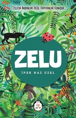 Zelu; Zelu'da İnsanlar Değil Hayvanlar Konuşur - Kitapiks.com
