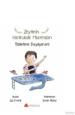 Zeytin'in Harikulade Maceraları; Tabletime Bayılıyorum ! - Kitapiks.co