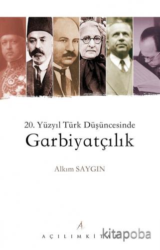 20. Yüzyıl Türk Düşüncesinde Garbiyatçılık - Alkım Saygın - kitapoba.c
