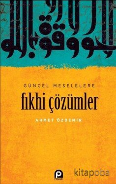 Güncel Meselelere Fıkhi Çözümler - Ahmet Özdemir - kitapoba.com