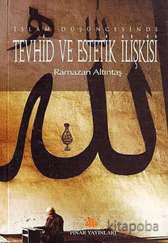 İslam Düşüncesinde Tevhid ve Estetik İlişkisi - Ramazan Altıntaş - kit