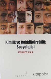Kimlik ve Çokkültürcülük Sosyolojisi - Mehmet Anık - kitapoba.com