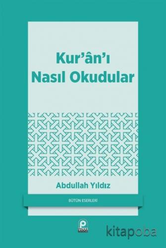 Kur'an'ı Nasıl Okudular - Abdullah Yıldız - kitapoba.com