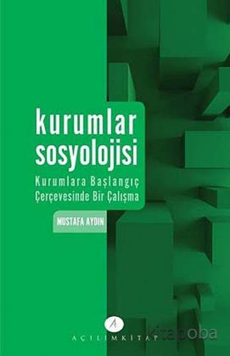 Kurumlar Sosyolojisi - Mustafa Aydın - kitapoba.com