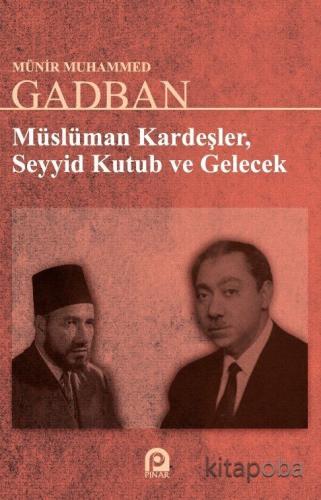 Müslüman Kardeşler, Seyyid Kutup ve Gelecek - Prof. Dr. Münir Muhammed