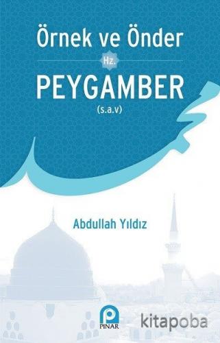 Örnek ve Önder Hz. Peygamber (s.a.v) - Abdullah Yıldız - kitapoba.com