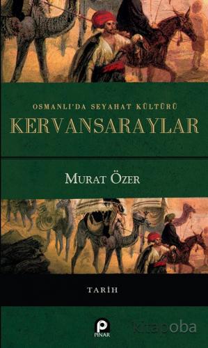Osmanlı'da Seyahat Kültürü Kervansaraylar (Ciltli) - Murat Özer - kita