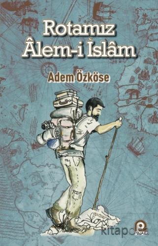 Rotamız Alem-i İslam - Adem Özköse - kitapoba.com