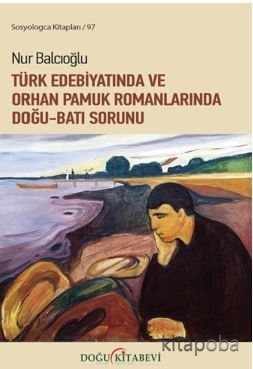 Türk Edebiyatında ve Orhan Pamuk Romanlarında Doğu-Batı Sorunu - Nur Y