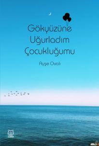 Gökyüzüne Uğurladım Çocukluğumu