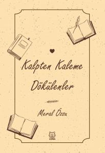 Kalpten Kaleme Dökülenler