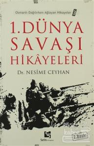 1. Dünya Savaşı Hikayeleri Osmanlı Dağılırken Ağlayan Hikayeler 3
