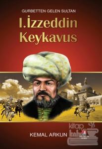 1. İzzeddin Keykavus : Gurbetten Gelen Sultan