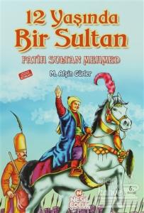 12 Yaşında Bir Sultan Fatih Sultan Mehmed
