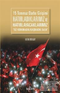 15 Temmuz Darbe Girişimi Hatırladıklarımız ve Hatırlayacaklarımız
