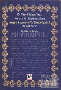 15. Yüzyıl Bulgar Yazarı Konstantin Kosteneçki'nin Stefan Lazareviç'in Yaşamöyküsü Başlıklı Yapıtı