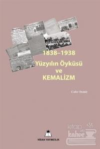 1838-1938 Yüzyılın Öyküsü ve Kemalizm